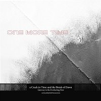 a Crack in Time and the Break of Dawn – One More Time