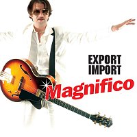 Magnifico – Export Import [Export Edition]