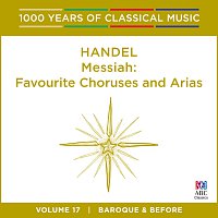 Handel: Messiah: Favourite Choruses And Arias [1000 Years of Classical Music, Vol. 17]