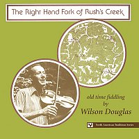 Wilson Douglas – The Right Hand Fork Of Rush's Creek: Old Time Fiddling By Wilson Douglas