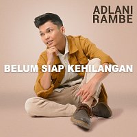 Adlani Rambe – Belum Siap Kehilangan