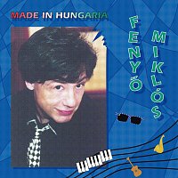 Fenyő Miklós – Made In Hungária