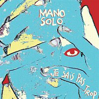 Mano Solo – Je Sais Pas Trop