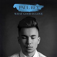 Paul Rey – What Good Is Love