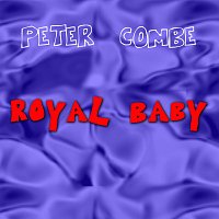Peter Combe – Royal Baby
