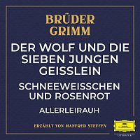 Deutsche Grammophon Literatur, Bruder Grimm, Manfred Steffen – Der Wolf und die sieben jungen Geiszlein / Schneeweiszchen und Rosenrot / Allerleirauh
