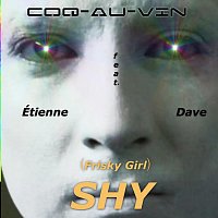 Coq-Au-Vin, Étienne, "DAVE" – (Frisky Girl) Shy (feat. Étienne & Dave)