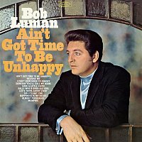 Bob Luman – Ain't Got Time to Be Unhappy