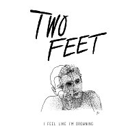 Two Feet – I Feel Like I'm Drowning