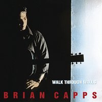 Brian Capps – Walk Through Walls