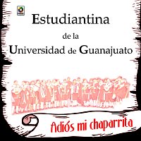Estudiantina de la Universidad de Guanajuato – Adiós Mi Chaparrita