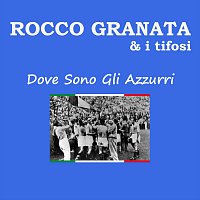 Rocco Granata, I Tifosi – Dove Sono Gli Azzurri (feat. I Tifosi)