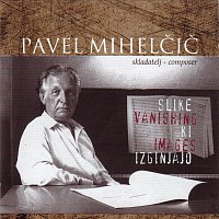 Pavel Mihelčič – Slike ki izginjajo