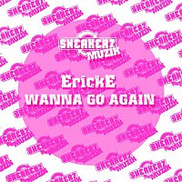 Erick E – (Wanna) Go Again