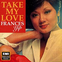 Frances Yip – Take My Love