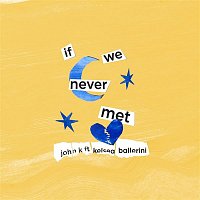 John K, Kelsea Ballerini – if we never met