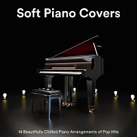 Soft Piano Covers: 14 Beautifully Chilled Piano Arrangements of Pop Hits