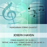 Hungarian String Quartet, Zoltan  Szekely, Alexandre  Moskowsky, Denes  Koromzay – Hungarian String Quartet play: Joseph Haydn: String Quartet, op. 76 no. 2 - "Fifths", Hob. III:76 / String Quartet, op. 64 no. 5 - "Lark", Hob III:63