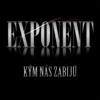 Exponent – Kým nás zabijú