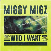 Miggy Migz – Who I Want