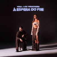 Nena, Luís Trigacheiro – A Espera Do Fim