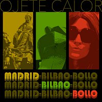 Ojete Calor – Madrid-Bilbao-Bollo