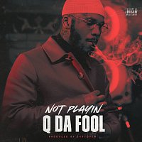Q Da Fool – Not Playin