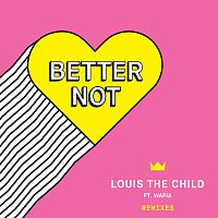 Louis The Child, Wafia – Better Not [Remixes]
