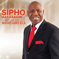 Sipho Makhabane – Ngohlabelela