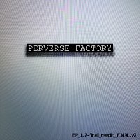 Perverse Factory – EP_1.7-final_reedit_FINAL.v2