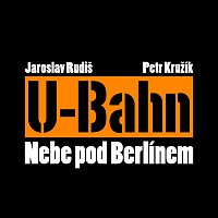Jaroslav Rudiš & U-Bahn, Jaroslav Rudiš, Petr Kružík – Nebe pod Berlínem