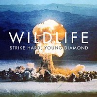 Wildlife – Strike Hard Young Diamond