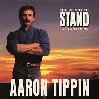 Aaron Tippin – You've Got to Stand for Something
