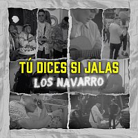 Los Navarro – Tú Dices Si Jalas