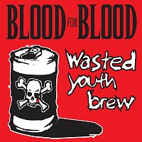 Blood For Blood – Wasted Youth Brew