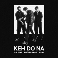 The Rish, Dropped Out, BLUK – Keh Do Na