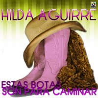 Hilda Aguirre – Estas Botas Son para Caminar