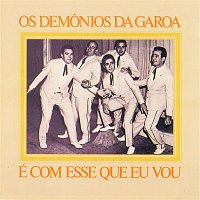 Demonios Da Garoa – Os Demonios da Garoa é Com Esse Que Eu Vou