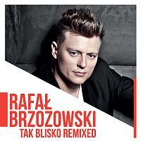 Rafał Brzozowski – Tak Blisko [Remixed]