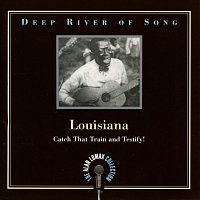 Různí interpreti – Deep River Of Song: Louisiana, "Catch That Train And Testify!" - The Alan Lomax Collection