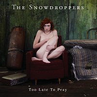 The Snowdroppers – Too Late To Pray