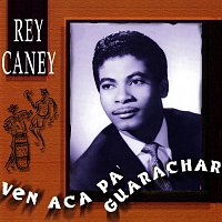 Rey Caney – Ven Acá pa' Guaracha