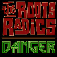 Roots Radics – Danger