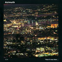 Azimuth – How It Was Then...