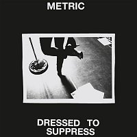 Metric – Dressed to Suppress