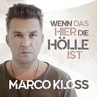 Marco Kloss – Wenn das hier die Hölle ist