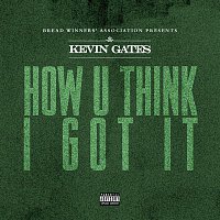 Kevin Gates – How U Think I Got It
