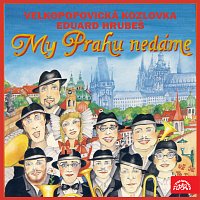 Velkopopovická Kozlovka (Studijní skupina netradiční dechovky), Eduard Hrubeš – My Prahu nedáme MP3