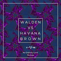 Walden vs. Havana Brown – No Ordinary Love (Remixes)