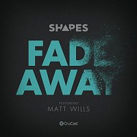 Shapes – Fade Away (feat. Matt Wills)